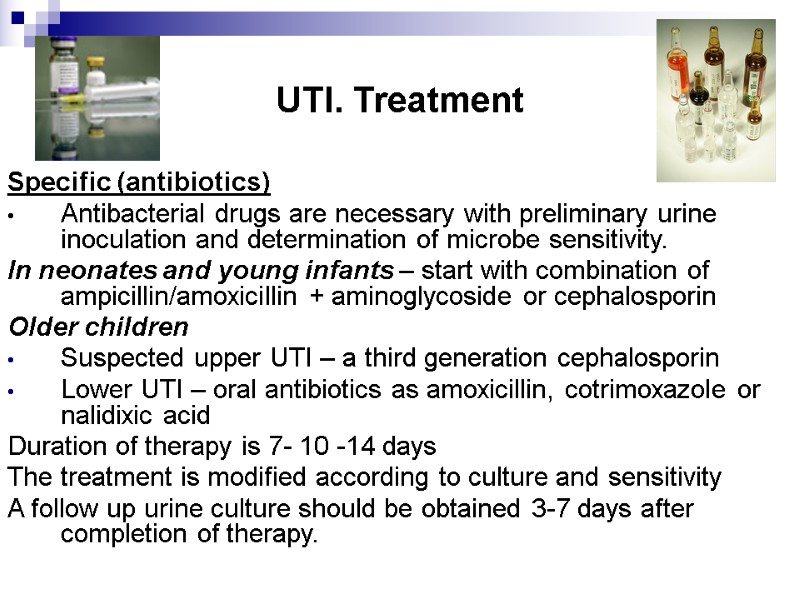 UTI. Treatment Specific (antibiotics) Antibacterial drugs are necessary with preliminary urine inoculation and determination